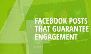 4 FACEBOOK POSTS THAT GUARANTEE ENGAGEMENT