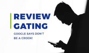 REVIEW GATING – GOOGLE SAYS DON’T BE A CROOK